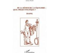 De La Demesure À L'équilibre : Quel Projet Politique ? - Diapol