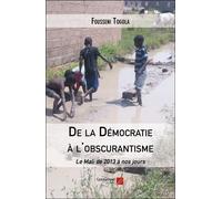 De La Démocratie À L'obscurantisme - Le Mali De 2013 À Nos Jours