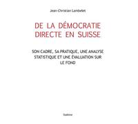 De la democratie directe en suisse Son cadre, sa pratique, une analyse statistique et une évaluation sur le fond - LAMBELET JEAN-CHRIST - Slatkine - broché - Guide