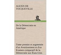 De la Démocratie en Amérique, tome premier et augmentée d'un Avertissement et d'un Examen comparatif de la Démocratie aux États-Unis et en Suisse