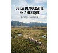 De la démocratie en Amérique: Une analyse pénétrante des institutions et des moeurs américaines par Alexis de Tocqueville.