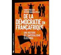 De la démocratie en Françafrique - Une histoire de l'impérialisme électoral: Une histoire de l'impérialisme électoral
