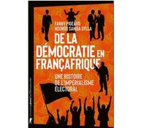 De la démocratie en Françafrique - Une histoire de l'impérialisme électoral: Une histoire de l'impérialisme électoral