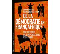 De la démocratie en Françafrique - Une histoire de l'impérialisme électoral: Une histoire de l'impérialisme électoral