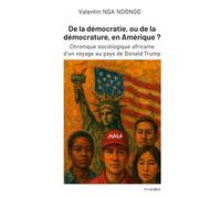 De la démocratie, ou de la démocrature, en Amérique ?: Chronique sociologique africaine d'un voyage au pays de Donald Trump