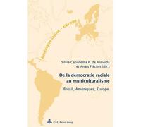 De la démocratie raciale au multiculturalisme Brésil, Amériques, Europe - Avec une préface de François Laplantine - Sílvia Capanema P. de Almeida - Peter Lang - broché - Essai