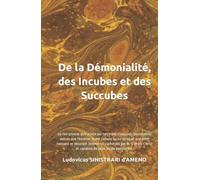 De la Démonialité, des Incubes et des Succubes: où l'on prouve qu'il existe sur terre des créatures raisonnables autres que l'homme, etc.