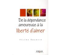 De la dépendance amoureuse à la liberté d'aimer