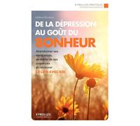 De la dépression au goût du bonheur Abandonner ses résistances, se libérer de ses croyances et retrouver le lien avec soi. - Hélène Roubeix - Organisation Eds D' - broché - Guide