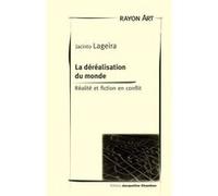 De la déréalisation du monde: Réalité et fiction en conflit