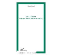 De la dette comme principe de société - Claude Giraud - L'harmattan - broché - Essai