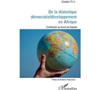De la dialectique démocratie / développement en Afrique Têtêvi Godwin Tété-Adjalogo (Auteur)