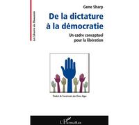 De la dictature à la démocratie Un cadre conceptuel pour la libération - Gene Sharp - L'harmattan - broché - Essai