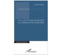 André Peters – De la dictature financière à la démocratie monétaire – Broché – L'Harmattan