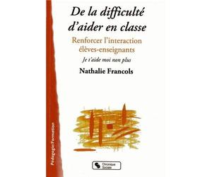 De la difficulté d'aider en classe : Renforcer l'interaction élèves-enseignants. Je t'aide moi non plus de Francols. Nathalie (2012) Broché