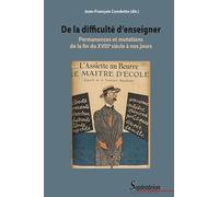 De la difficulté d'enseigner: Permanences et mutations de la fin du XVIIIe siècle à nos jours
