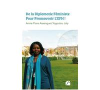 De La Diplomatie Féministe Pour Promouvoir L'EFH ! - Annie Flore Assenguet Yogoulou Joly - Du Pantheon Eds - broché - Essai