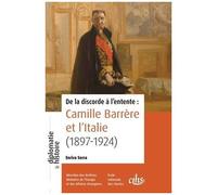 De La Discorde À L'entente : Camille Barrère Et L'italie (1897-1924)