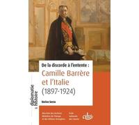 De la discorde à l'entente: Camille Barrère et l'Italie (1897-1924)