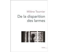 De la disparition des larmes Milène Tournier (Auteur)