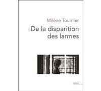 De la disparition des larmes Milène Tournier (Auteur)