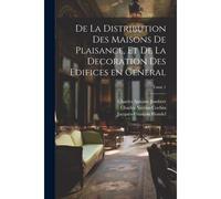 De La Distribution Des Maisons De Plaisance, Et De La Decoration Des Edifices En General; Tome 1