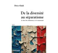 De la diversité au séparatisme Le choc des civilisations, ici et maintenant - Driss Ghali - Complicites Eds - relié - Essai