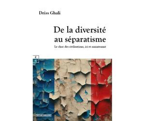 De la diversité au séparatisme Le choc des civilisations, ici et maintenant - Driss Ghali - Complicites Eds - relié - Essai