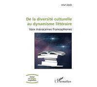 De la diversité culturelle au dynamisme littéraire Voix marocaines francophones - Afaf Zaid - L'harmattan - broché - Essai