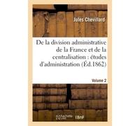 De la division administrative de la France et de la centralisation Volume 2 - Jules Chevillard - Hachette Bnf - broché - Livre