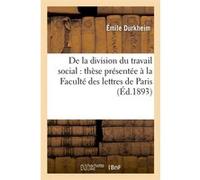 De la division du travail social : thèse présentée à la Faculté des lettres de Paris (Éd.1893) Emile Durkheim (Auteur)
