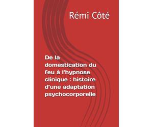 De la domestication du feu à l’hypnose clinique: histoire d’une adaptation psychocorporelle