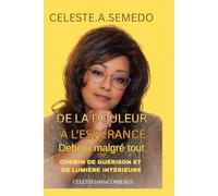 De la douleur à l’espérance, debout malgré tout: Chemin de guérison et de lumière intérieure