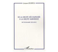 De La Droite Décomplexée À La Droite Subversive - Dictionnaire 2010-2012