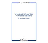 De la droite décomplexée à la droite subversive Dictionnaire 2010-2012 - Jacques Leclercq - L'harmattan - broché - Essai