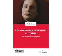 May El Koussa – De la dynamique des larmes au cinéma – Sirk, Kieslowski, Bergman – Broché