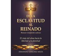 De la esclavitud al reinado: Renacer rompiendo cadenas. El viaje del alma hacia la libertad y la plenitud