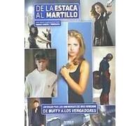 De La Estaca Al Martillo: Un Viaje Por Los Universos De Joss Whedon. De Buffy A Los Vengadores