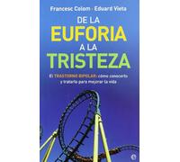 De la euforia a la tristeza : el trastorno bipolar, cómo conocerlo y tratarlo para mejorar la vida
