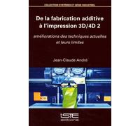 De La Fabrication Additive À L'impression 3d-4d 2 - Améliorations Des Techniques Actuelles Et Leurs Limites