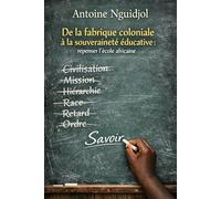 De la fabrique coloniale à la souveraineté éducative :: Repenser l’école africaine