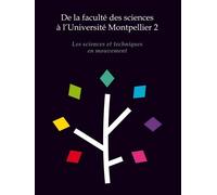 De la faculté des sciences à l'Université Montpellier 2 - Les sciences et techniques en mouvement