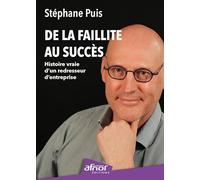 De la faillite au succès: Histoire vraie d'un redresseur d'entreprise