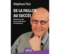De la faillite au succès Histoire vraie d'un redresseur d'entreprise - Stéphane Puis - Afnor - broché - Etude