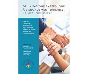 De la fatigue systémique à l'engagement durable : La Méthode ISIRA: Evaluer l’entropie pour prendre soin de la santé morale des collaborateurs