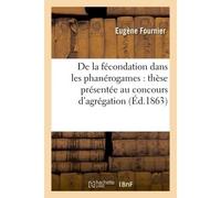 De la fécondation dans les phanérogames : thèse présentée au concours d'agrégation - Eugène Fournier - Hachette Bnf - broché - Livre