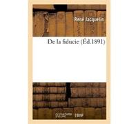 De la fiducie (Éd.1891) René Jacquelin (Auteur)