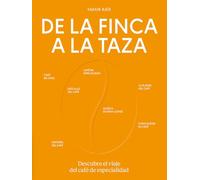 de la Finca a la Taza. Descubre El Viaje del Café de Especialidad