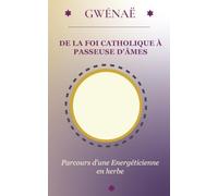 De la foi catholique à passeuse d'âme: Parcours d’une énergéticienne en herbe