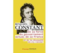 De la force du gouvernement actuel de la France - Et de la nécessité de s'y rallier - Benjamin Constant - Flammarion - Livre